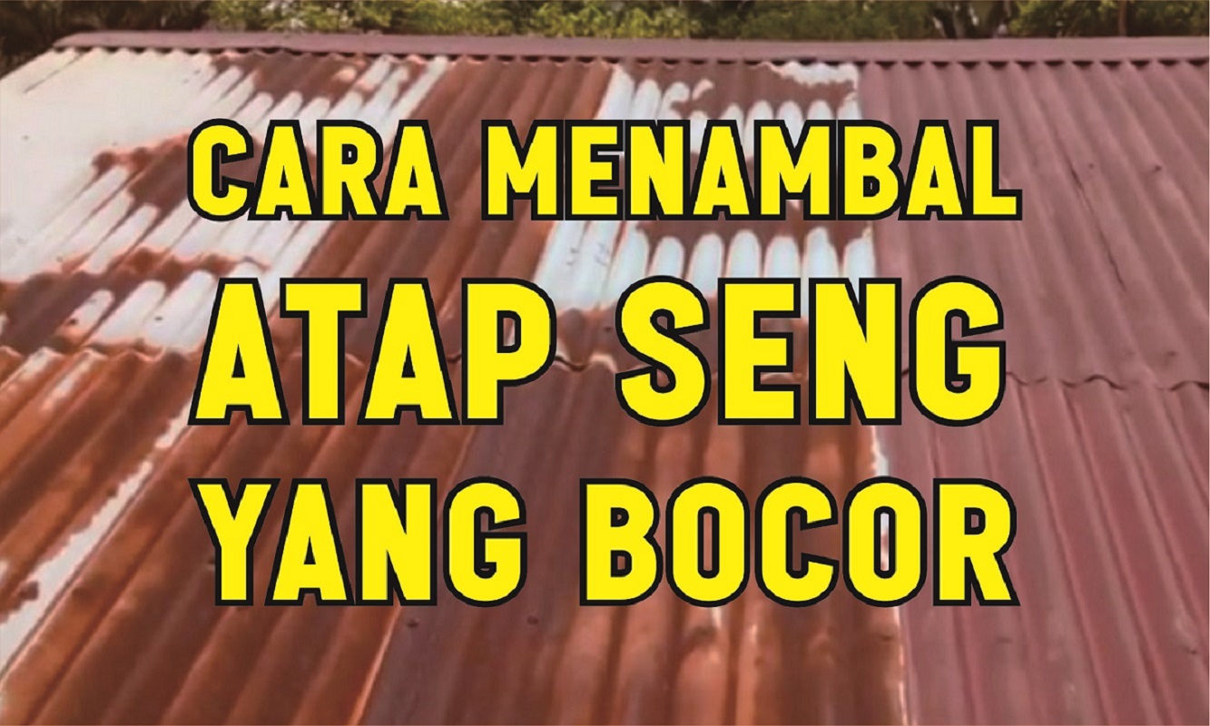 cara menambal atap seng yang bocor